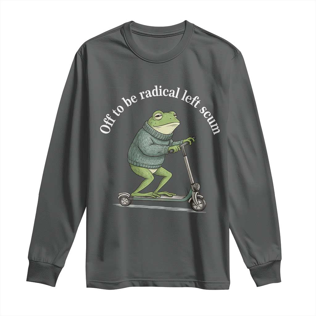 Off To Be Radical Left Scum Long Sleeve Shirt Funny Frog Anti ICE Political Protest TS14 Dark Heather Print Your Wear