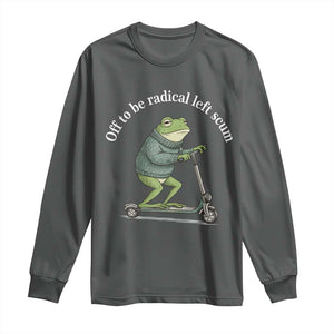 Off To Be Radical Left Scum Long Sleeve Shirt Funny Frog Anti ICE Political Protest TS14 Dark Heather Print Your Wear