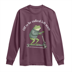 Off To Be Radical Left Scum Long Sleeve Shirt Funny Frog Anti ICE Political Protest TS14 Maroon Print Your Wear