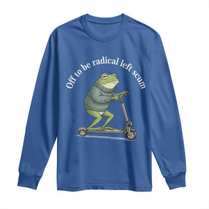 Off To Be Radical Left Scum Long Sleeve Shirt Funny Frog Anti ICE Political Protest TS14 Royal Blue Print Your Wear