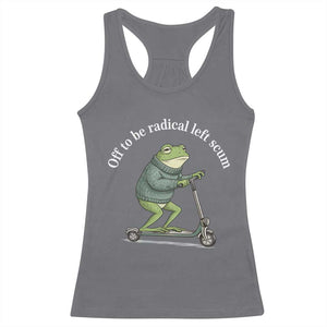 Off To Be Radical Left Scum Racerback Tank Top Funny Frog Anti ICE Political Protest TS14 Charcoal Print Your Wear