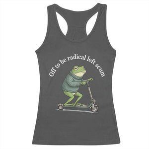 Off To Be Radical Left Scum Racerback Tank Top Funny Frog Anti ICE Political Protest TS14 Dark Heather Print Your Wear