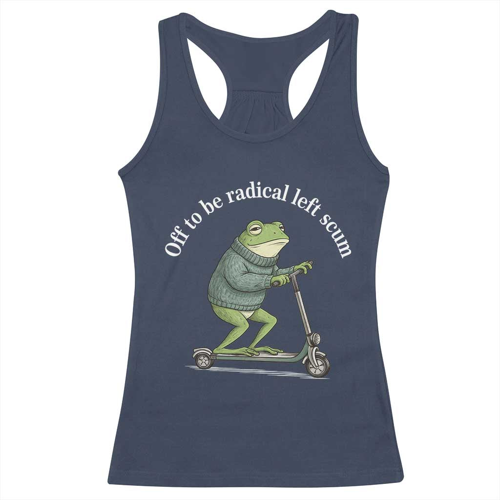 Off To Be Radical Left Scum Racerback Tank Top Funny Frog Anti ICE Political Protest TS14 Navy Print Your Wear