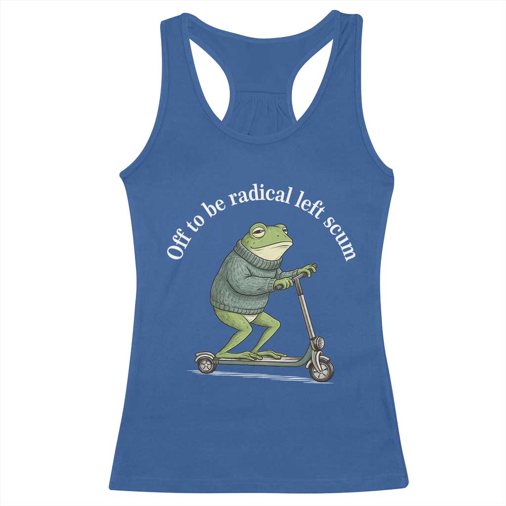 Off To Be Radical Left Scum Racerback Tank Top Funny Frog Anti ICE Political Protest TS14 Royal Blue Print Your Wear