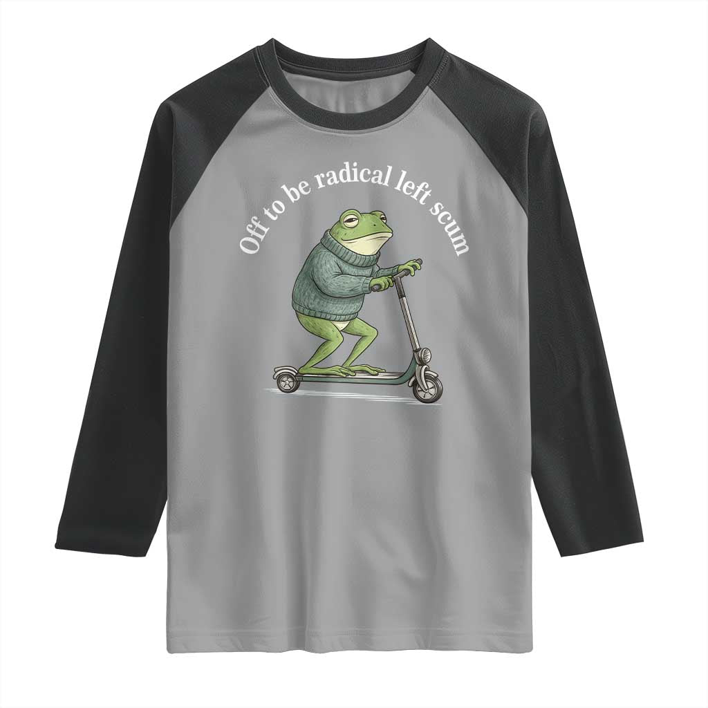 Off To Be Radical Left Scum Raglan Shirt Funny Frog Anti ICE Political Protest TS14 Sport Gray Black Print Your Wear