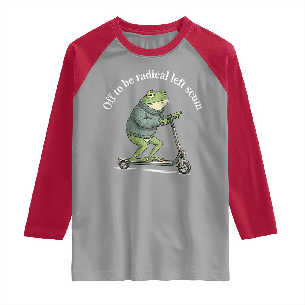 Off To Be Radical Left Scum Raglan Shirt Funny Frog Anti ICE Political Protest TS14 Sport Gray Red Print Your Wear