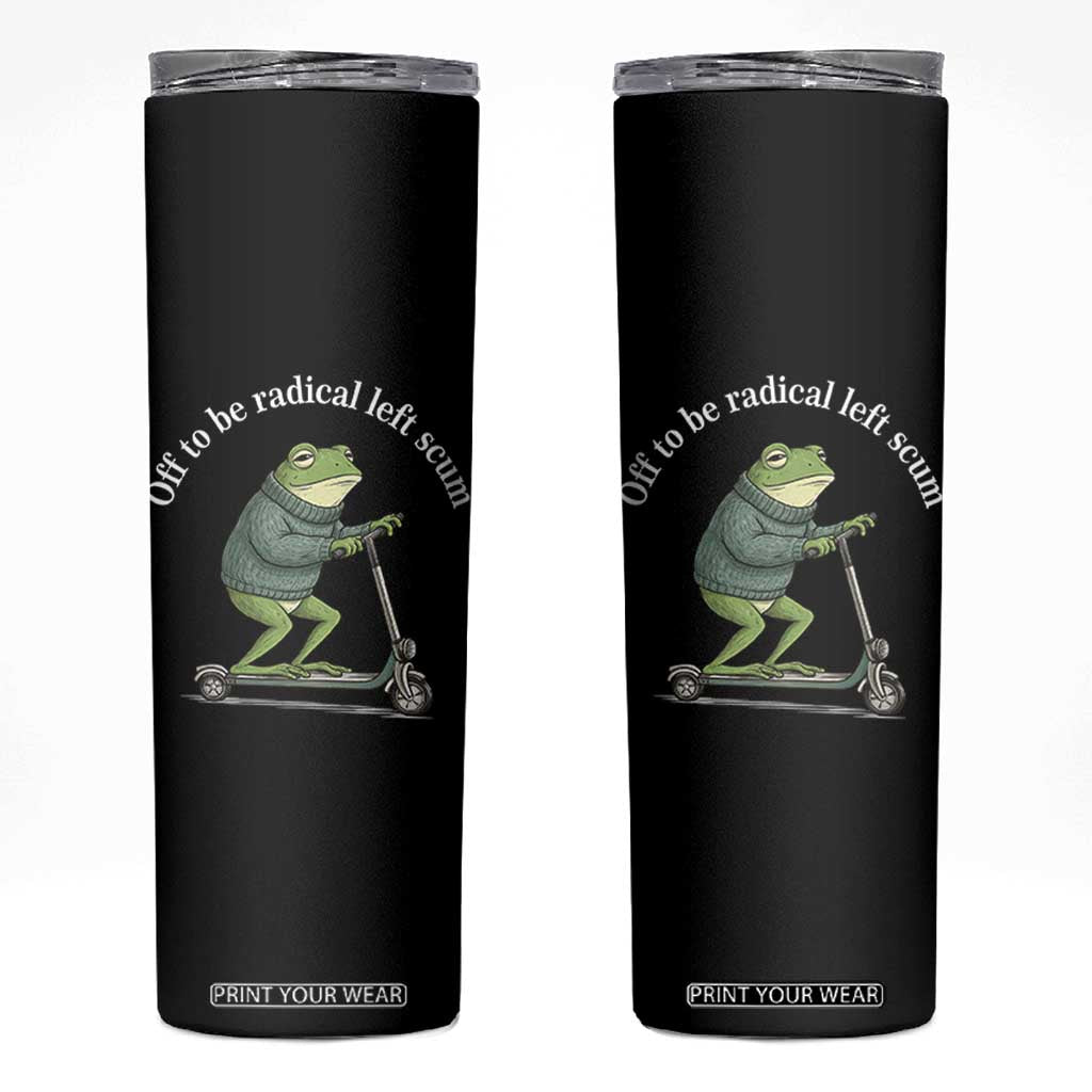 Off To Be Radical Left Scum Skinny Tumbler Funny Frog Anti ICE Political Protest TS14 Black Print Your Wear