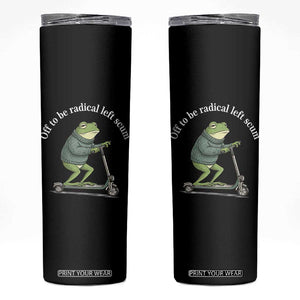 Off To Be Radical Left Scum Skinny Tumbler Funny Frog Anti ICE Political Protest TS14 Black Print Your Wear