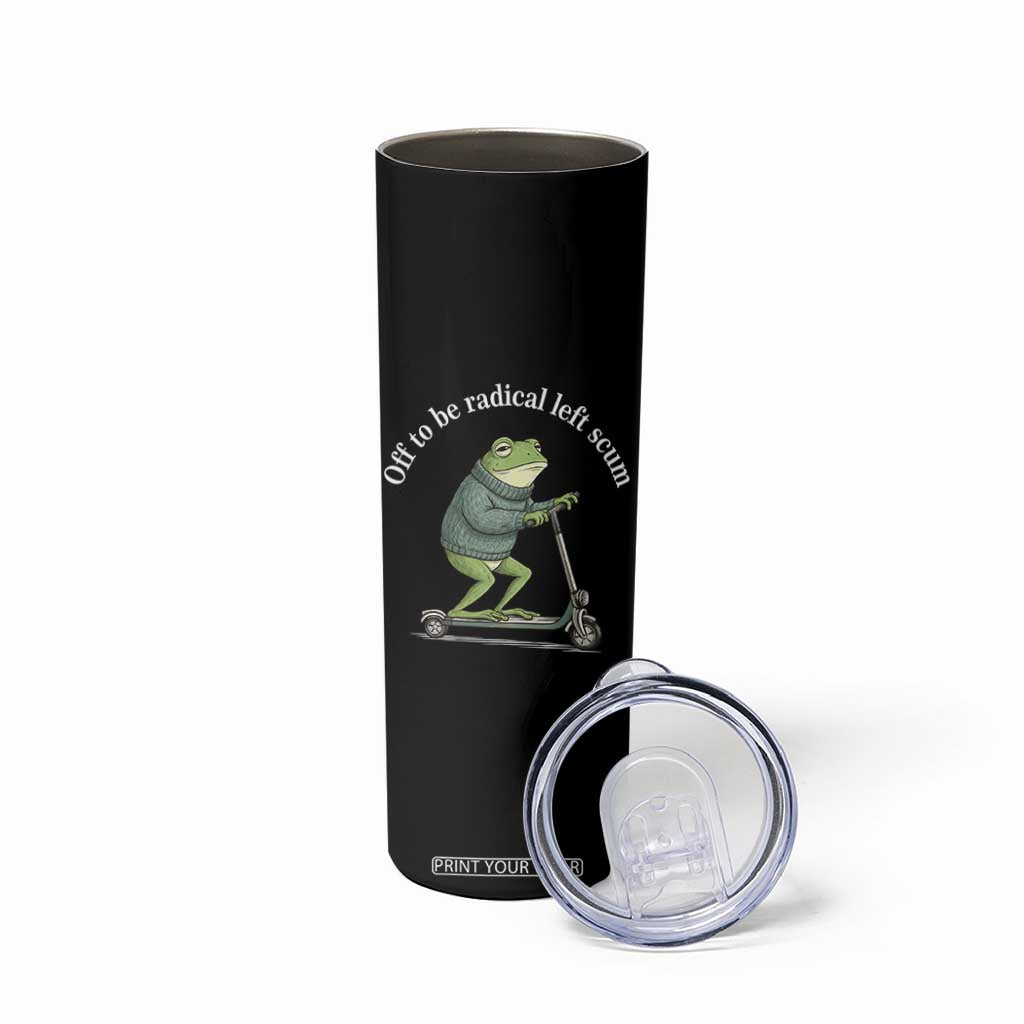 Off To Be Radical Left Scum Skinny Tumbler Funny Frog Anti ICE Political Protest TS14 Print Your Wear