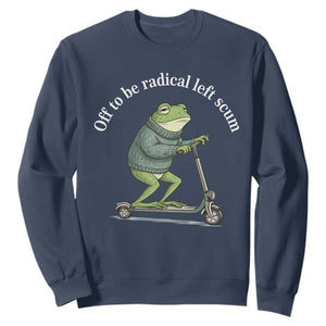 Off To Be Radical Left Scum Sweatshirt Funny Frog Anti ICE Political Protest TS14 Navy Print Your Wear
