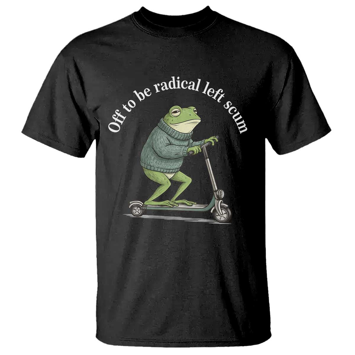 Off To Be Radical Left Scum T Shirt Funny Frog Anti ICE Political Protest TS14 Black Print Your Wear