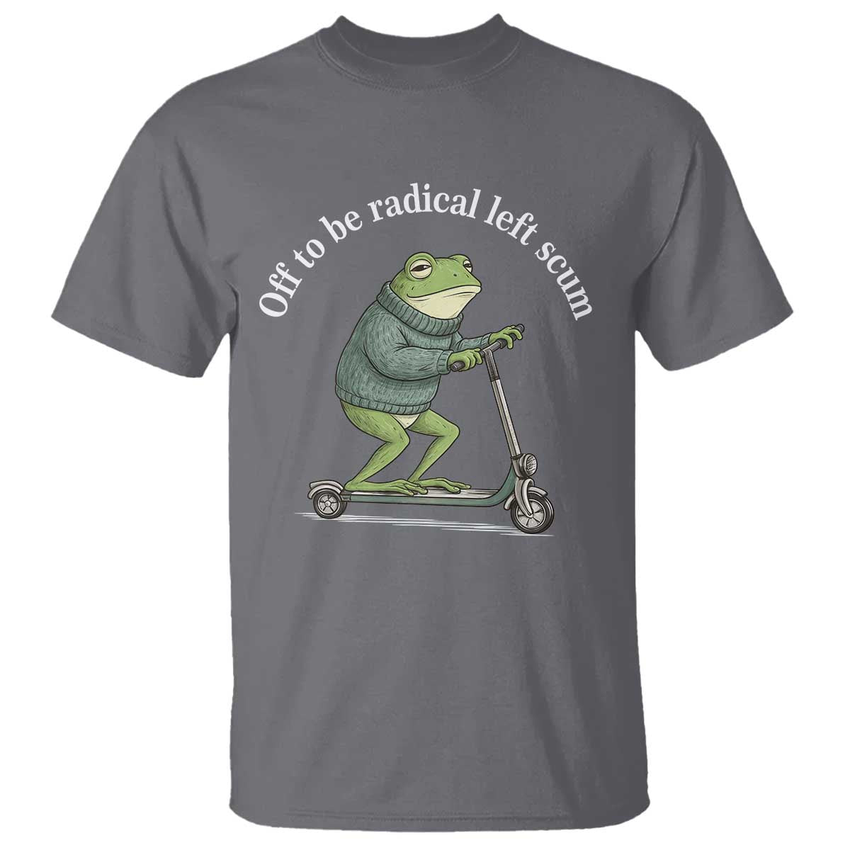 Off To Be Radical Left Scum T Shirt Funny Frog Anti ICE Political Protest TS14 Charcoal Print Your Wear