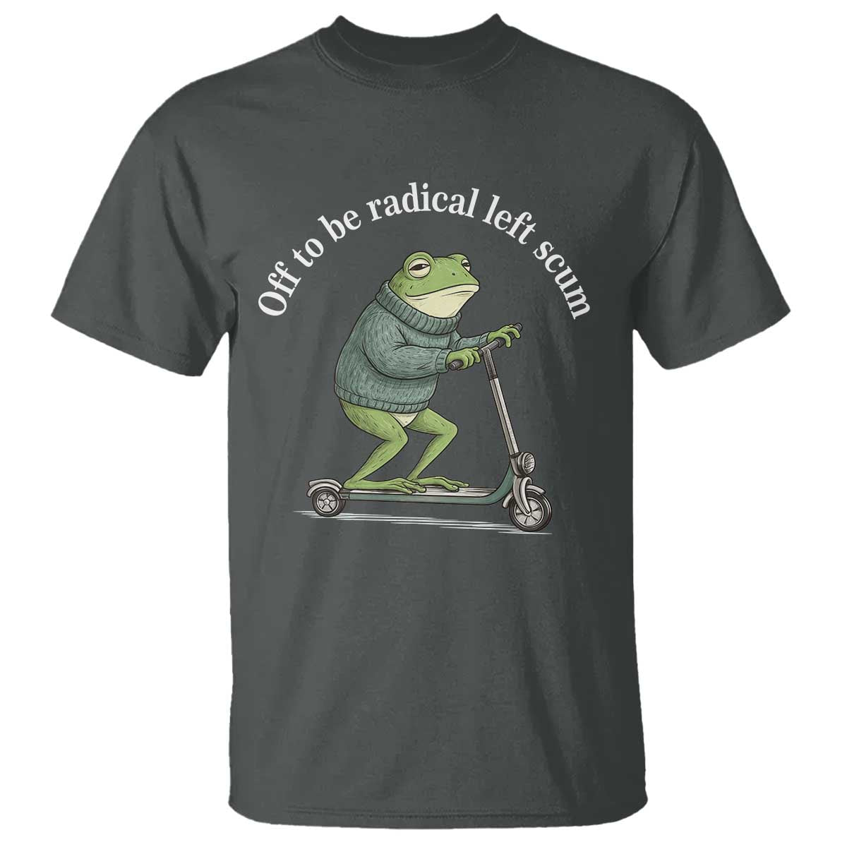 Off To Be Radical Left Scum T Shirt Funny Frog Anti ICE Political Protest TS14 Dark Heather Print Your Wear