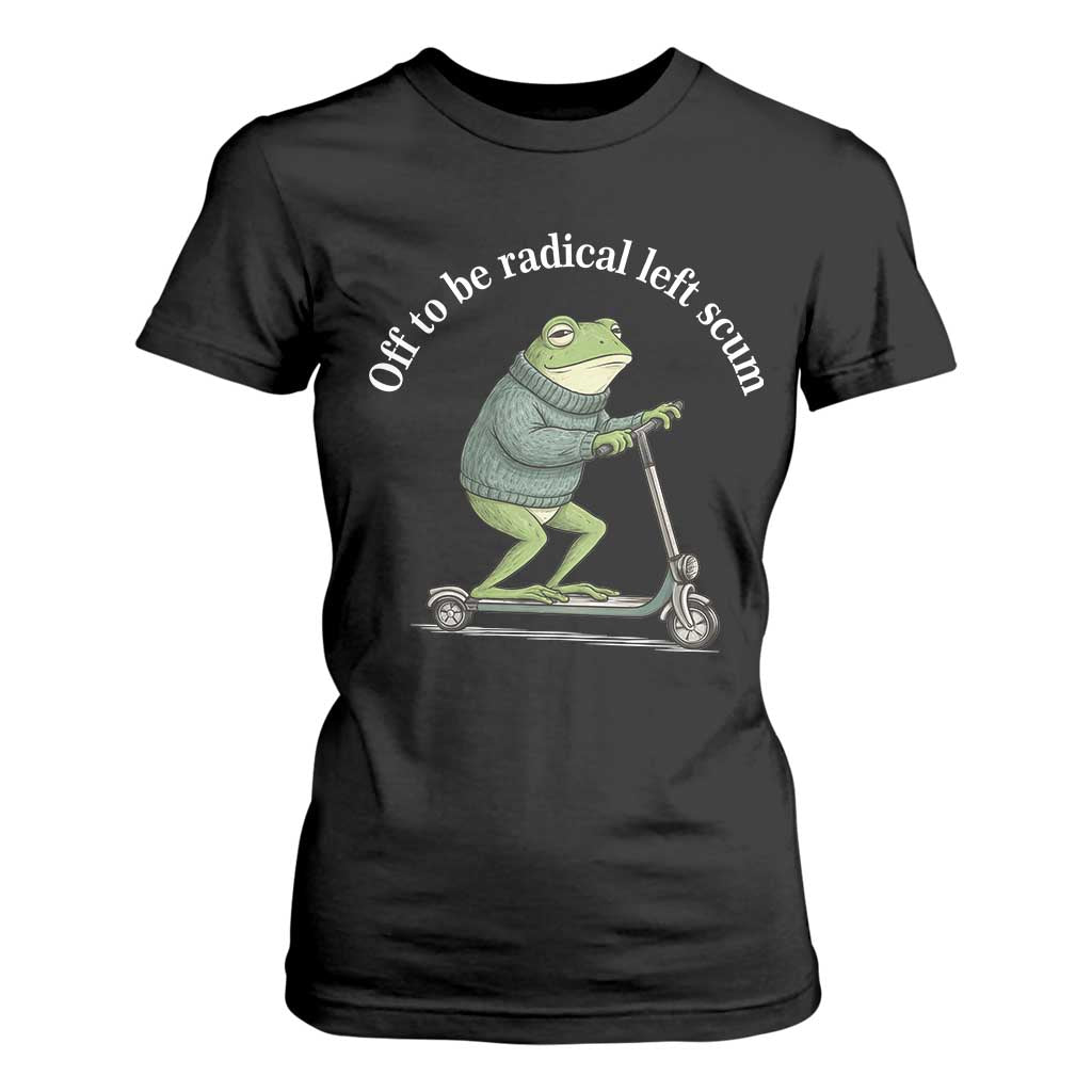 Off To Be Radical Left Scum T Shirt For Women Funny Frog Anti ICE Political Protest TS14 Black Print Your Wear