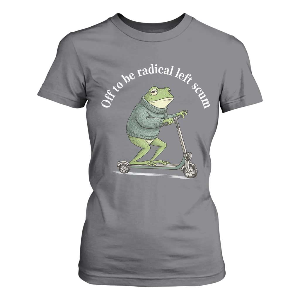Off To Be Radical Left Scum T Shirt For Women Funny Frog Anti ICE Political Protest TS14 Charcoal Print Your Wear