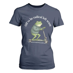 Off To Be Radical Left Scum T Shirt For Women Funny Frog Anti ICE Political Protest TS14 Navy Print Your Wear
