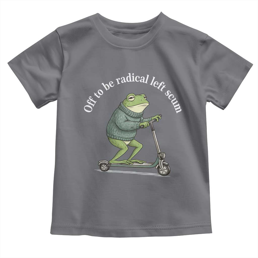 Off To Be Radical Left Scum Toddler T Shirt Funny Frog Anti ICE Political Protest TS14 Charcoal Print Your Wear