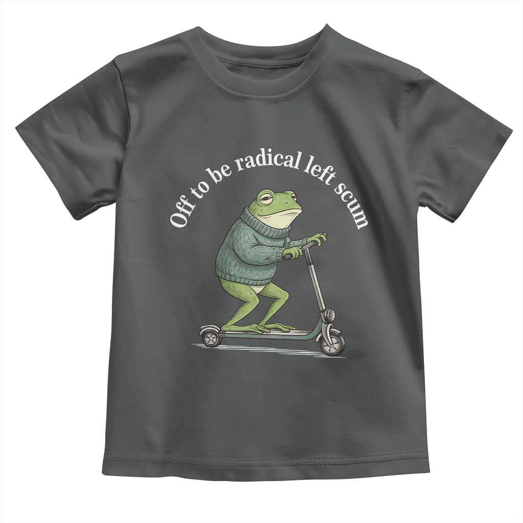 Off To Be Radical Left Scum Toddler T Shirt Funny Frog Anti ICE Political Protest TS14 Dark Heather Print Your Wear