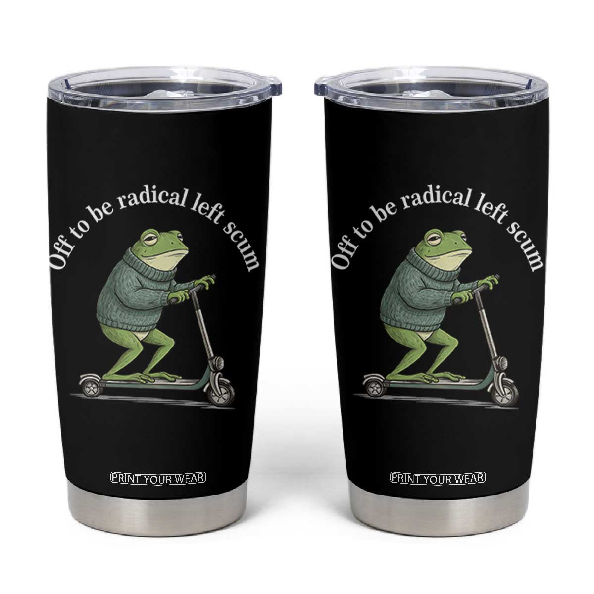 Off To Be Radical Left Scum Tumbler Cup Funny Frog Anti ICE Political Protest TS14 Black Print Your Wear