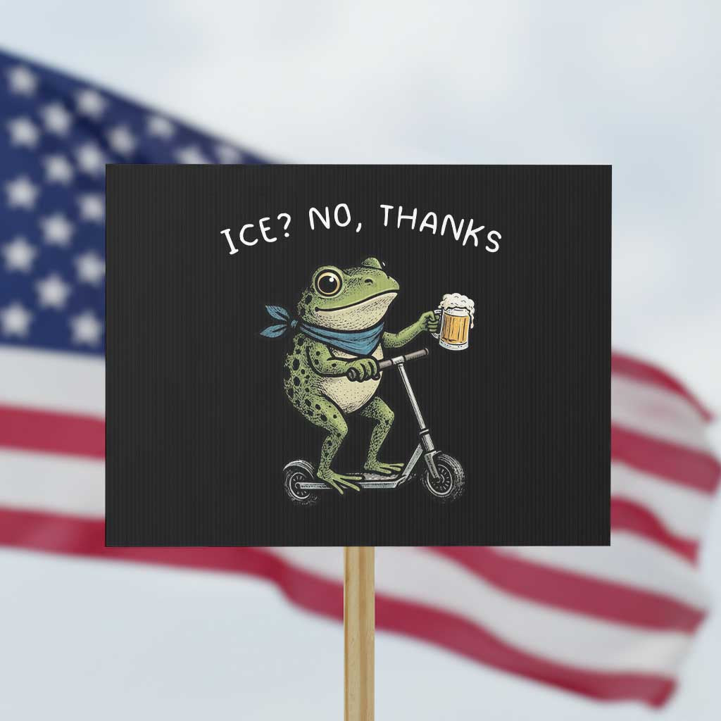 Funny Frog Anti ICE Political Protest Protest Sign Ice? No Thanks TS14 Horizontal 18