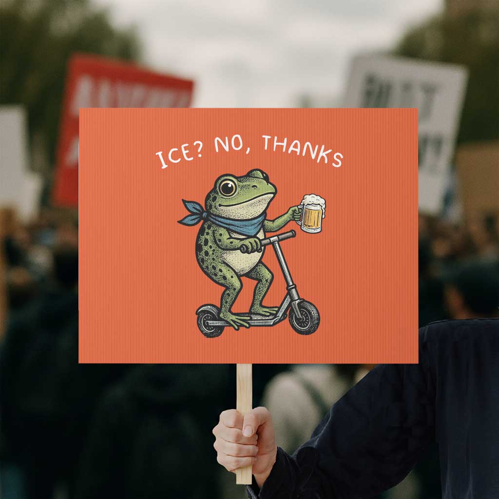 Funny Frog Anti ICE Political Protest Protest Sign Ice? No Thanks TS14 Horizontal 18