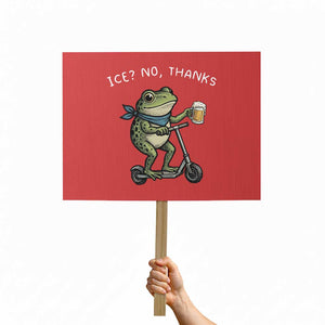 Funny Frog Anti ICE Political Protest Protest Sign Ice? No Thanks TS14 Horizontal 18" × 24" Red Print Your Wear