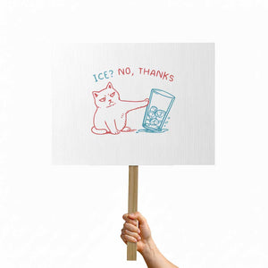 Funny Cat Anti ICE Political Protest Protest Sign Ice? No Thanks TS14 Horizontal 18" × 24" White Print Your Wear