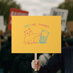 Funny Cat Anti ICE Political Protest Protest Sign Ice? No Thanks TS14 Horizontal 18" × 24" Yellow Print Your Wear