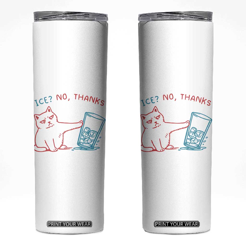 Funny Cat Anti ICE Political Protest Skinny Tumbler Ice? No Thanks TS14 White Print Your Wear