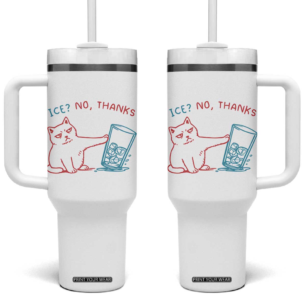 Funny Cat Anti ICE Political Protest Tumbler With Handle Ice? No Thanks TS14 One Size: 40 oz White Print Your Wear