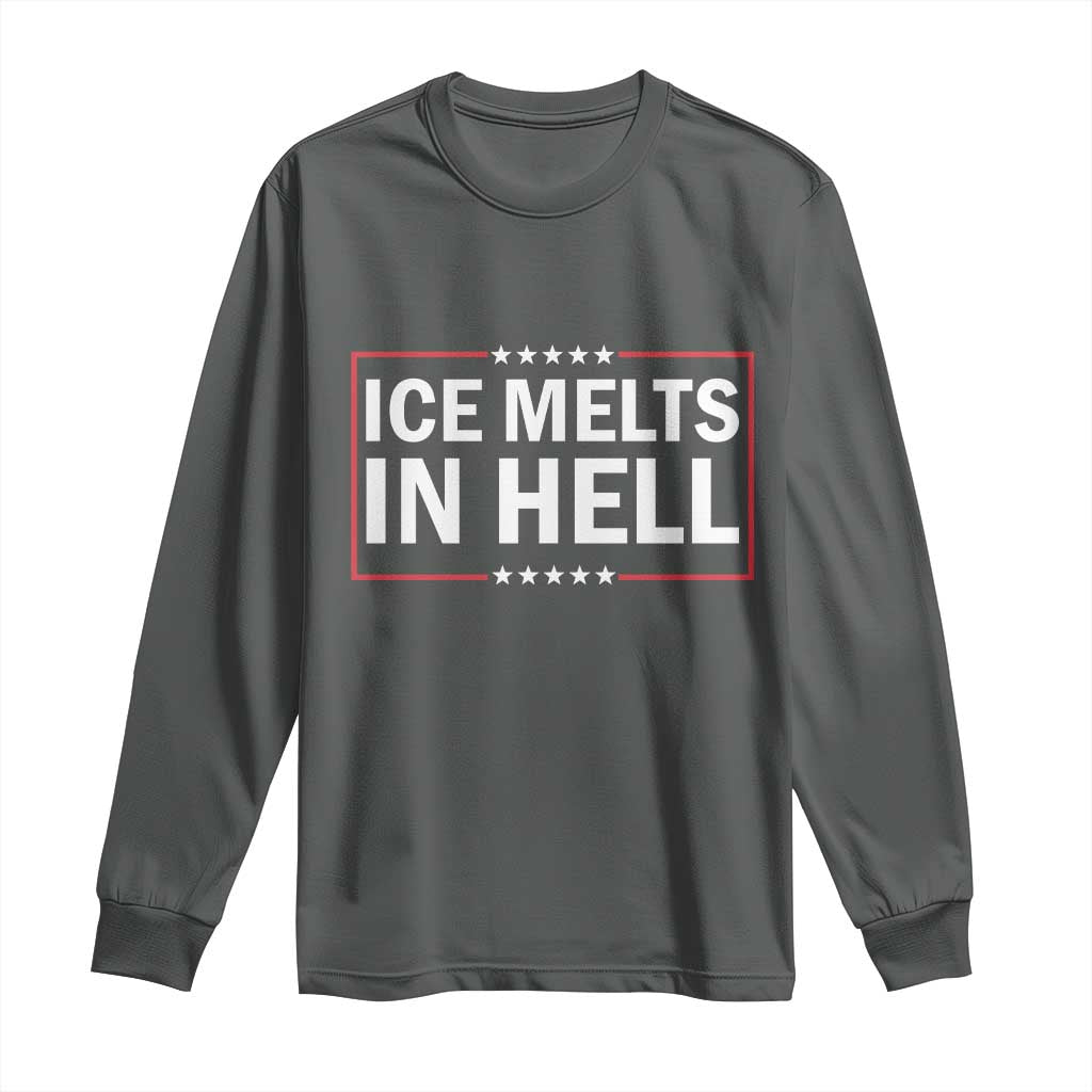 Ice Melts In Hell Long Sleeve Shirt Immigrant Rights Activist Statement Protest Quote TS14 Dark Heather Print Your Wear