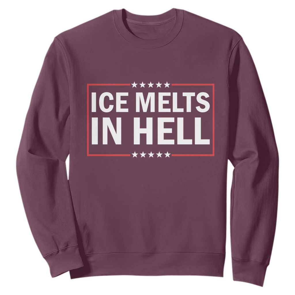 Ice Melts In Hell Sweatshirt Immigrant Rights Activist Statement Protest Quote TS14 Maroon Print Your Wear