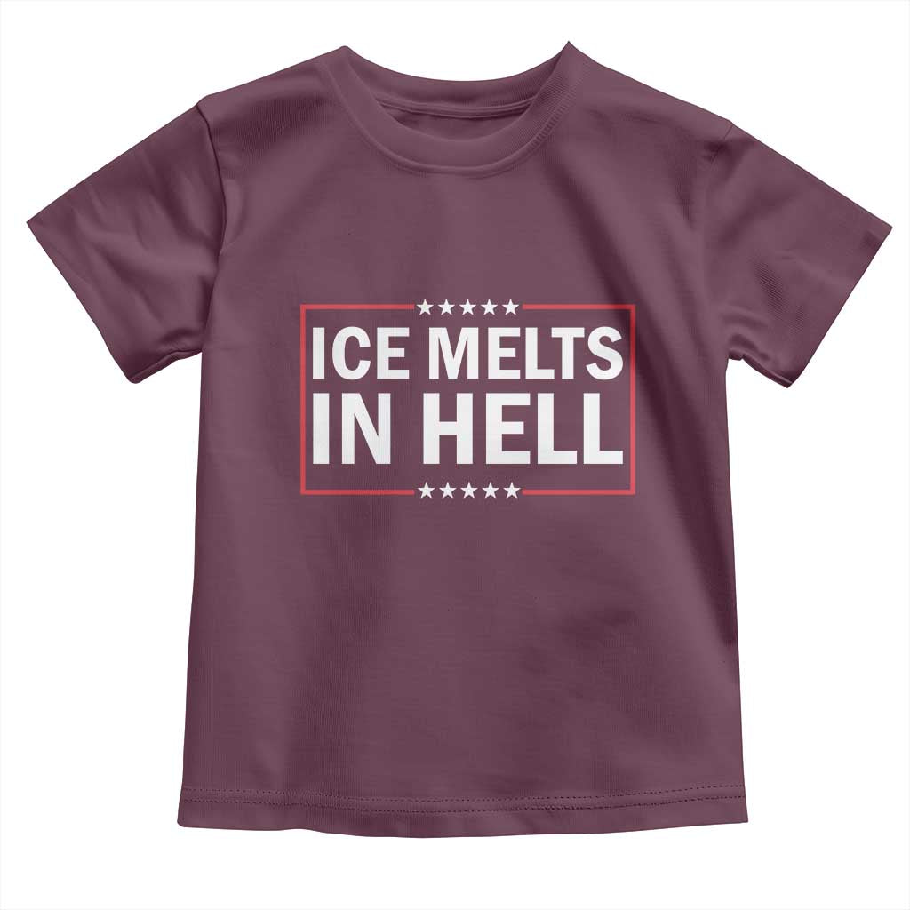 Ice Melts In Hell Toddler T Shirt Immigrant Rights Activist Statement Protest Quote TS14 Maroon Print Your Wear