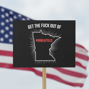 Get The Fck Out Of Minneapolis Protest Sign Minnesota Resist Anti ICE Immigration Protest Ladies TS14 Horizontal 18" × 24" Black Print Your Wear