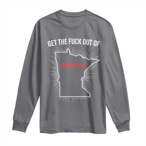 Get The Fck Out Of Minneapolis Long Sleeve Shirt Minnesota Resist Anti ICE Immigration Protest Ladies TS14 Charcoal Print Your Wear