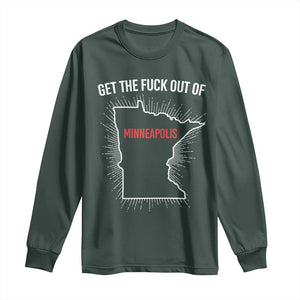 Get The Fck Out Of Minneapolis Long Sleeve Shirt Minnesota Resist Anti ICE Immigration Protest Ladies TS14 Dark Forest Green Print Your Wear