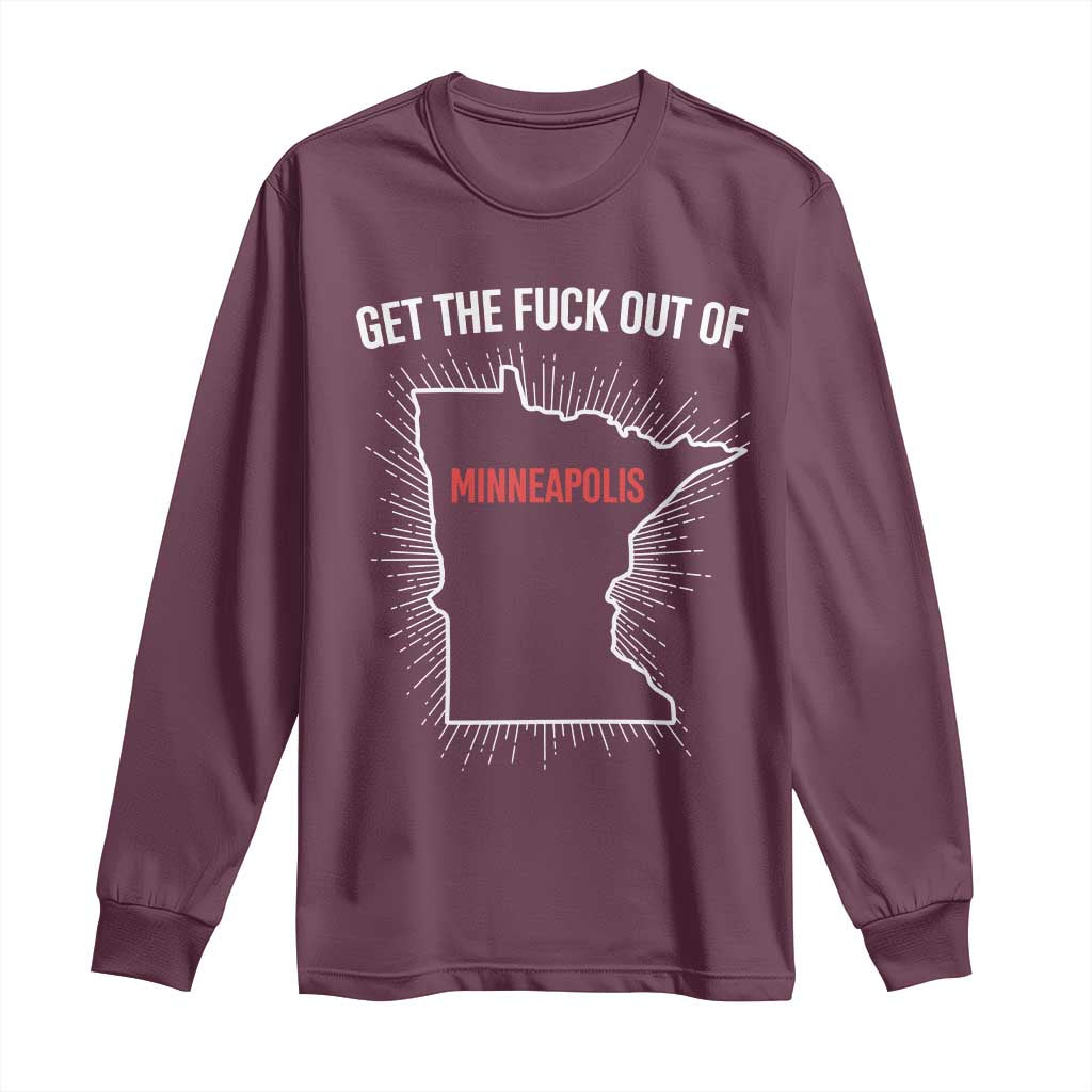Get The Fck Out Of Minneapolis Long Sleeve Shirt Minnesota Resist Anti ICE Immigration Protest Ladies TS14 Maroon Print Your Wear