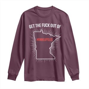 Get The Fck Out Of Minneapolis Long Sleeve Shirt Minnesota Resist Anti ICE Immigration Protest Ladies TS14 Maroon Print Your Wear