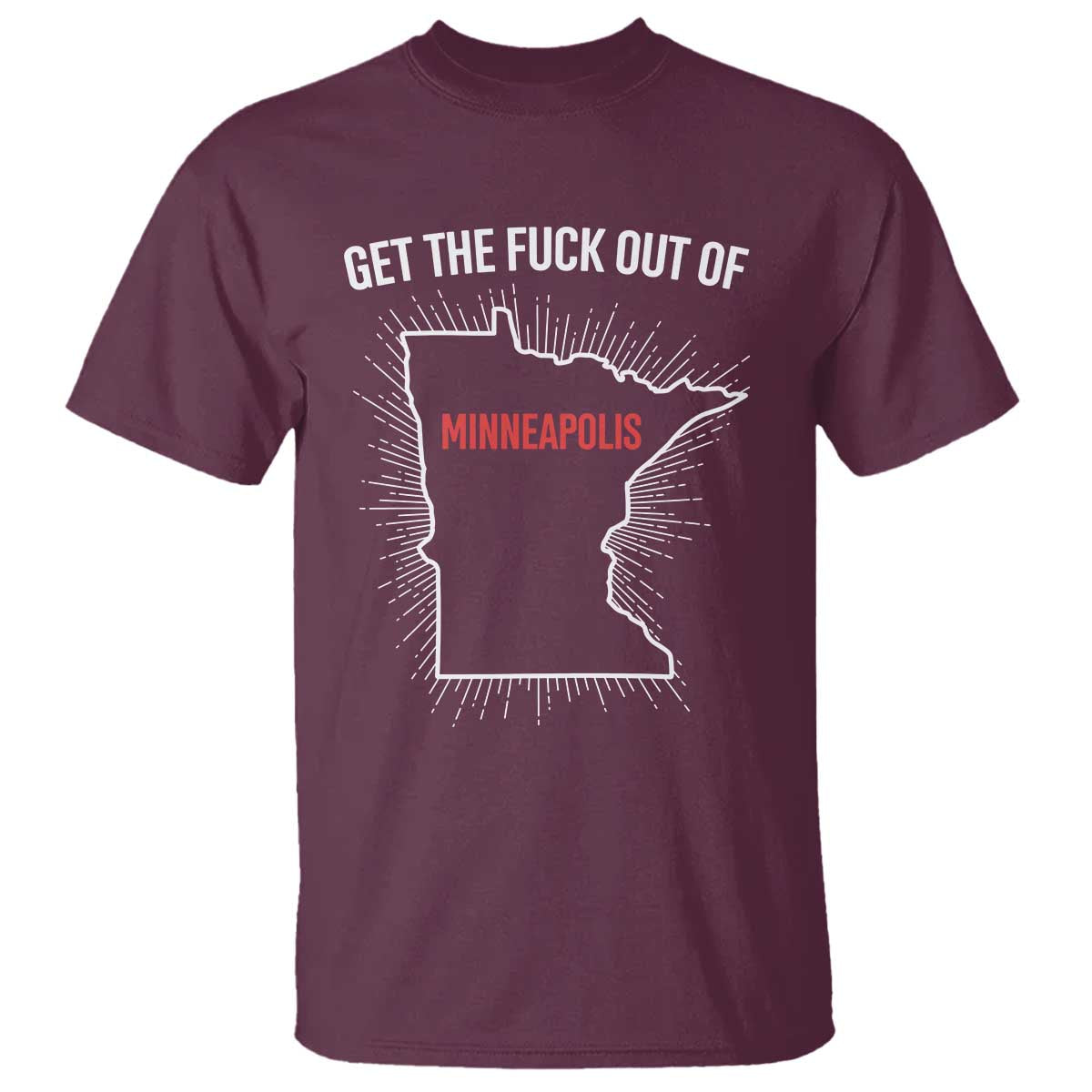 Get The Fck Out Of Minneapolis T Shirt Minnesota Resist Anti ICE Immigration Protest Ladies TS14 Maroon Print Your Wear