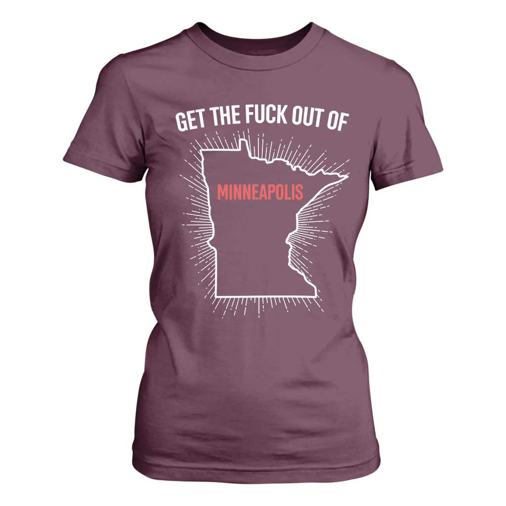 Get The Fck Out Of Minneapolis T Shirt For Women Minnesota Resist Anti ICE Immigration Protest Ladies TS14 Maroon Print Your Wear