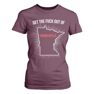 Get The Fck Out Of Minneapolis T Shirt For Women Minnesota Resist Anti ICE Immigration Protest Ladies TS14 Maroon Print Your Wear