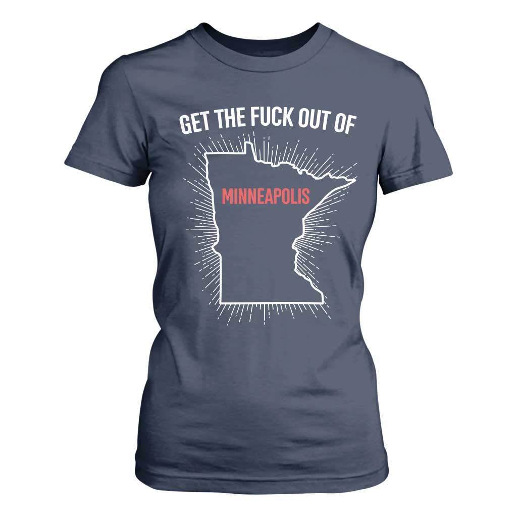 Get The Fck Out Of Minneapolis T Shirt For Women Minnesota Resist Anti ICE Immigration Protest Ladies TS14 Navy Print Your Wear