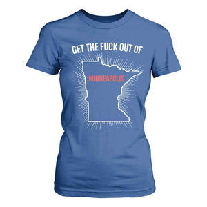 Get The Fck Out Of Minneapolis T Shirt For Women Minnesota Resist Anti ICE Immigration Protest Ladies TS14 Royal Blue Print Your Wear