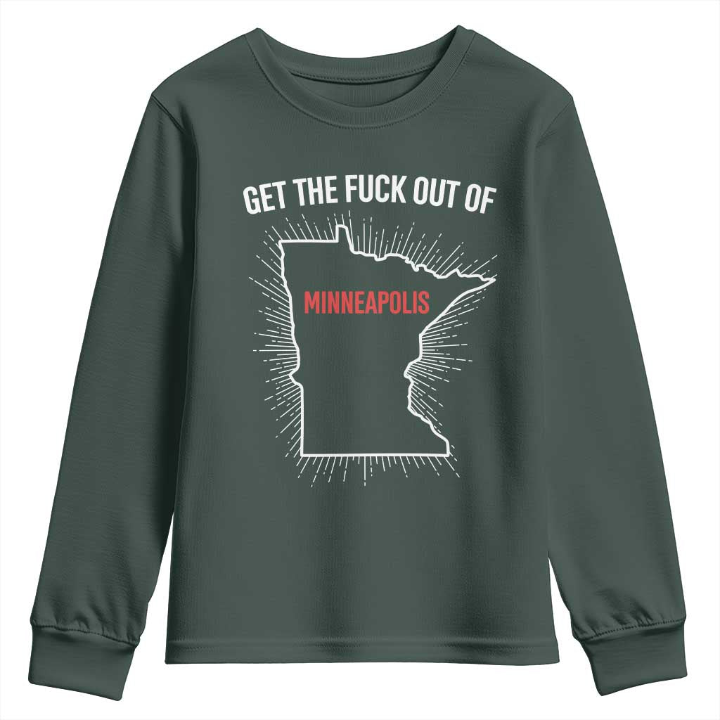 Get The Fck Out Of Minneapolis Youth Sweatshirt Minnesota Resist Anti ICE Immigration Protest Ladies TS14 Dark Forest Green Print Your Wear