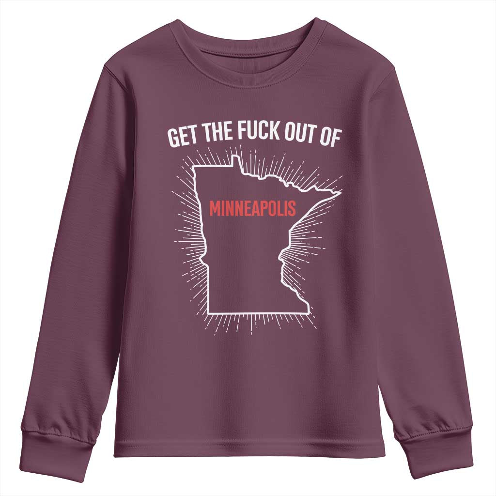 Get The Fck Out Of Minneapolis Youth Sweatshirt Minnesota Resist Anti ICE Immigration Protest Ladies TS14 Maroon Print Your Wear