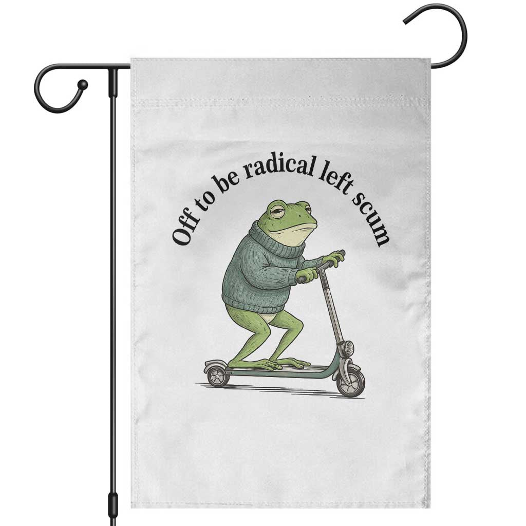 Funny Frog Anti ICE Political Protest Garden Flag Off To Be Radical Left Scum TS14 White Print Your Wear