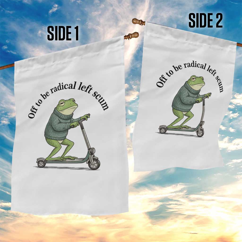 Funny Frog Anti ICE Political Protest Garden Flag Off To Be Radical Left Scum TS14 Print Your Wear