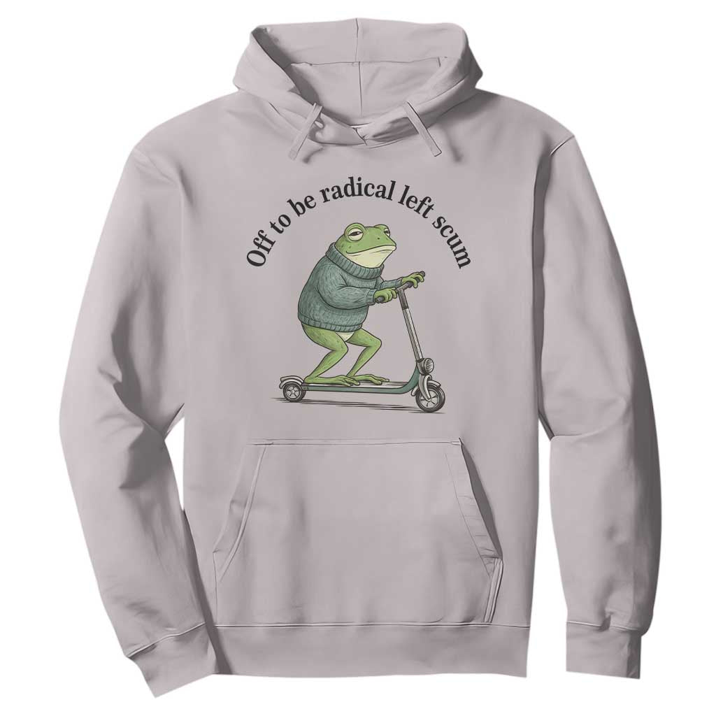 Funny Frog Anti ICE Political Protest Hoodie Off To Be Radical Left Scum TS14 Ice Gray Print Your Wear