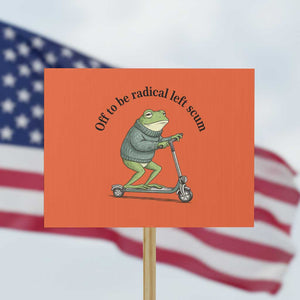 Funny Frog Anti ICE Political Protest Protest Sign Off To Be Radical Left Scum TS14 Horizontal 18" × 24" Orange Print Your Wear
