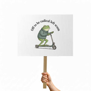 Funny Frog Anti ICE Political Protest Protest Sign Off To Be Radical Left Scum TS14 Horizontal 18" × 24" White Print Your Wear